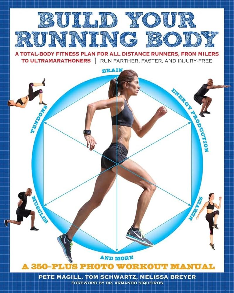 Build Your Running Body (A Total-Body Fitness Plan for All Distance Runners, from Milers to Ultramarathoners—Run Farther, Faster, and Injury-Free)