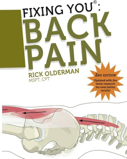 Fixing You: Back Pain 2nd edition: Self-Treatment for Back Pain, Sciatica, Bulging and Herniated Discs, Stenosis, Degenerative Discs, and other Diagnoses.