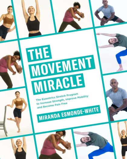 The Movement Miracle : The Essentrics Stretch Program to Increase Strength, Improve Mobility and Become Pain Free