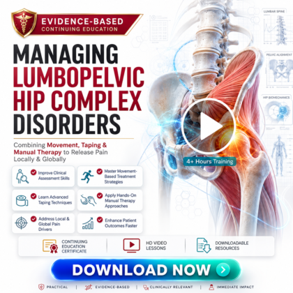 Managing Lumbopelvic Hip Complex Disorders: Combining Movement, Taping & Manual Therapy to Release Pain Locally and Globally
